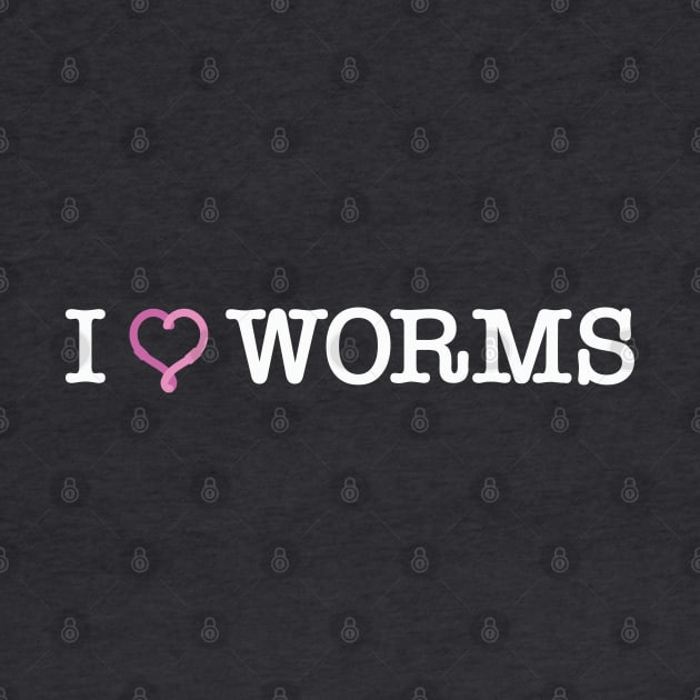 I love worms for gardening lovers by ölümprints